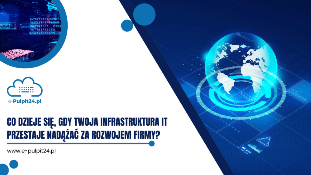 Co dzieje się, gdy Twoja infrastruktura IT przestaje nadążać za rozwojem firmy?