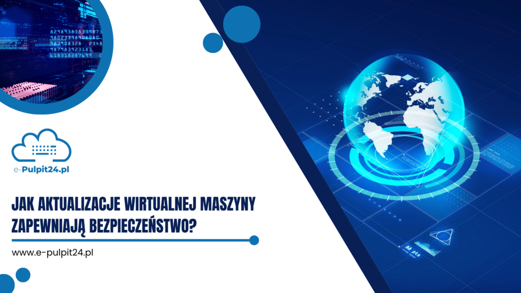 Jak aktualizacje wirtualnej maszyny zapewniają bezpieczeństwo?