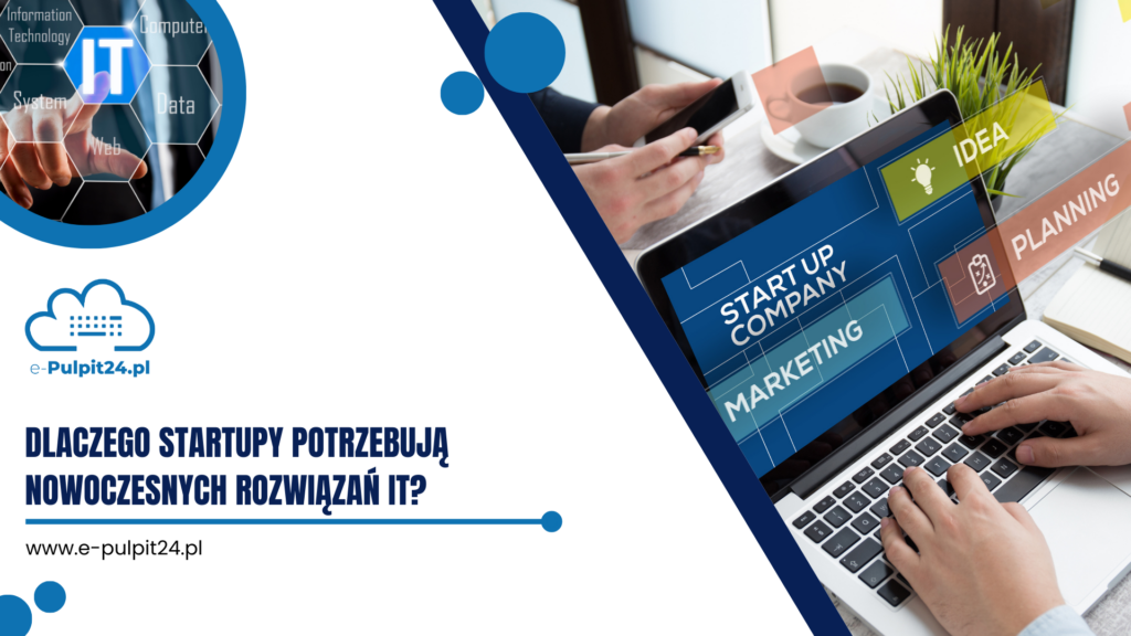 Dlaczego startupy potrzebują nowoczesnych rozwiązań IT?