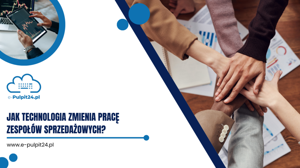 Jak technologia zmienia pracę zespołów sprzedażowych? 