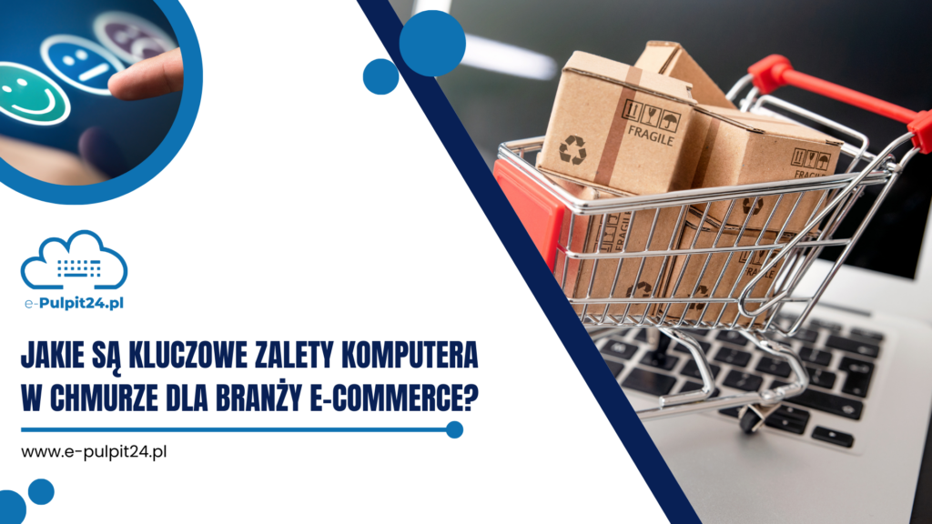 Jakie są kluczowe zalety komputera w chmurze dla branży e-commerce?