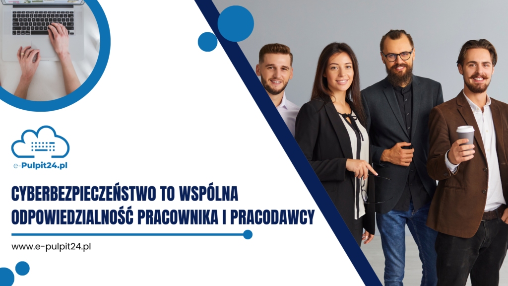 Cyberbezpieczeństwo to wspólna odpowiedzialność pracownika i pracodawcy