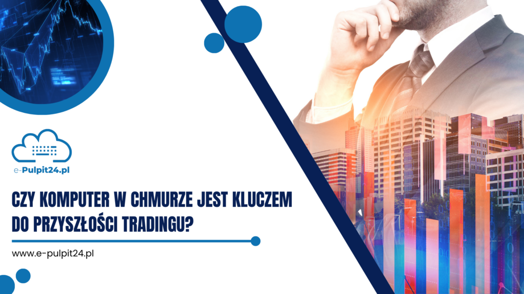 Czy komputer w chmurze jest kluczem do przyszłości tradingu?